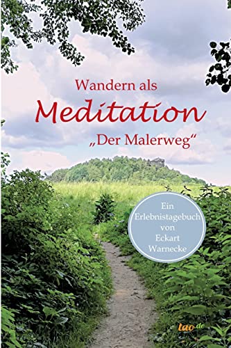 Wandern als Meditation: Der Malerweg (Ein 'Erlebnistagebuch')