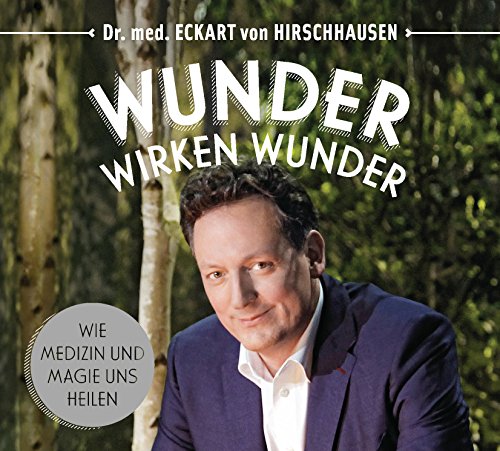 Wunder wirken Wunder: Wie Medizin und Magie uns heilen