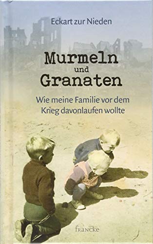 Murmeln und Granaten: Wie meine Familie vor dem Krieg davonlaufen wollte von Francke-Buchhandlung