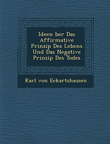 Ideen �ber Das Affirmative Prinzip Des Lebens Und Das Negative Prinzip Des Todes