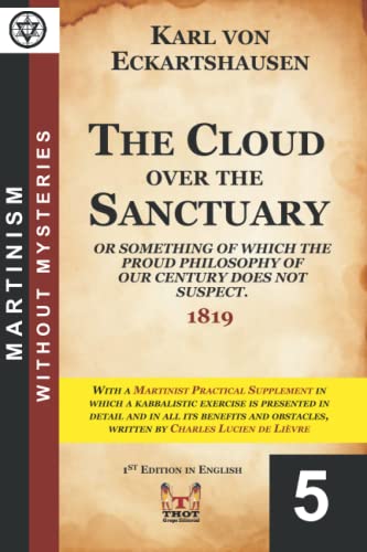 The Cloud over the Sanctuary or Something of which the Proud Philosophy of our Century does not Suspect: With a Martinist Practical Supplement written by Charles Lucien de Lièvre