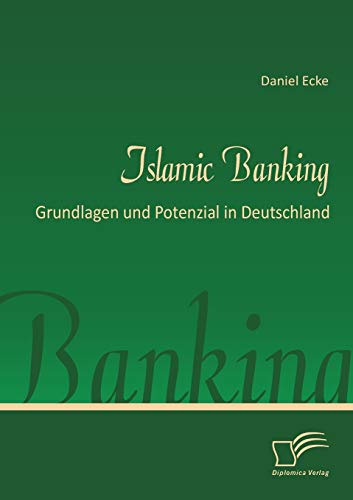 Islamic Banking: Grundlagen und Potenzial in Deutschland von Diplomica Verlag
