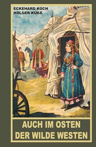 Auch im Osten der Wilde Westen: Karl May und die russische Ausdehnung in Asien von Karl-May-Verlag