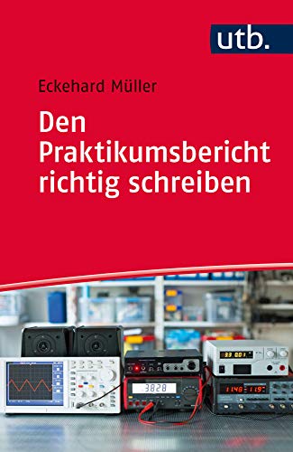 Den Praktikumsbericht richtig schreiben: Auswertung, Fehlerrechnung und Ergebnisdarstellung von UTB