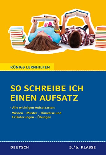 So schreibe ich einen Aufsatz! Deutsch 5./6. Klasse.: Wissen – Muster – Hinweise und Erläuterungen – Übungen (Königs Lernhilfen) von Bange C. GmbH