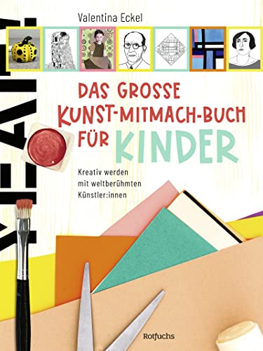 Das große Kunst-Mitmach-Buch für Kinder: Kreativ werden mit weltberühmten Künstler:innen von Rowohlt Taschenbuch