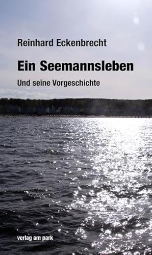 Ein Seemannsleben.: Und seine Vorgeschichte (verlag am park) von Edition Ost Im Verlag Das