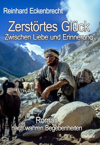 Zerstörtes Glück – Zwischen Liebe und Erinnerung - Roman nach wahren Begebenheiten von Verlag DeBehr