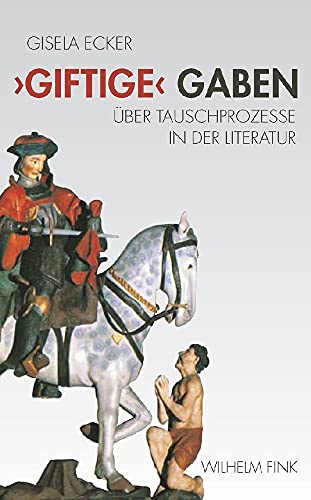'Giftige' Gaben: Über symbolische Tauschprozesse in der Literatur: Über Tauschprozesse in der Literatur 'Giftige' Gaben: Über symbolische Tauschprozesse in der Literatur: Über Tauschprozesse in der Literatur von Brill | Fink