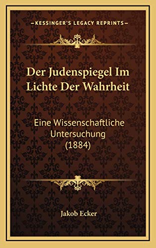 Der Judenspiegel Im Lichte Der Wahrheit: Eine Wissenschaftliche Untersuchung (1884) von Kessinger Publishing