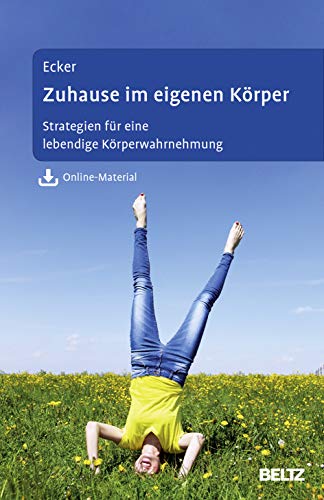 Zuhause im eigenen Körper: Strategien für eine lebendige Körperwahrnehmung. Mit Online-Material