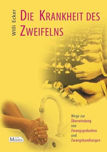 Die Krankheit des Zweifelns: Wege zur Überwindung von Zwangsgedanken und Zwangshandlungen (CIP-Medien)