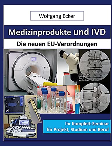 Medizinprodukte und IVD: Die neuen EU-Verordnungen Ihr Komplettseminar für Projekt, Studium und Beruf