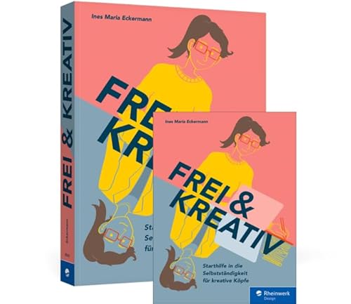 Frei & kreativ: Die Starthilfe in die Selbstständigkeit für kreative Köpfe von Rheinwerk
