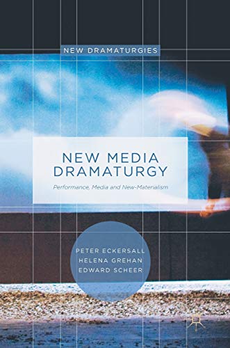 New Media Dramaturgy: Performance, Media and New-Materialism (New Dramaturgies) von MACMILLAN