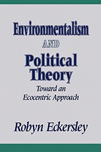 Environmentalism and Political Theory: Toward an Ecocentric Approach (Suny Series in Environmental Public Policy) (Environmental Public Policy Series)