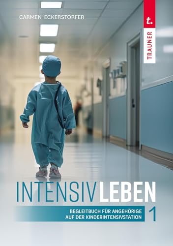 IntensivLeben 1. Begleitbuch für Angehörige auf der Kinderintensivstation von TRAUNER
