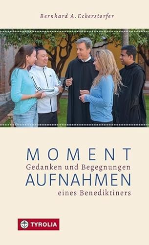 Momentaufnahmen: Gedanken und Begegnungen eines Benediktiners. Episoden aus dem Leben eines Ordensmannes, geerdet im Alltag