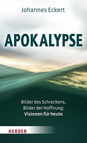 Apokalypse: Bilder des Schreckens, Bilder der Hoffnung: Visionen für heute von Verlag Herder