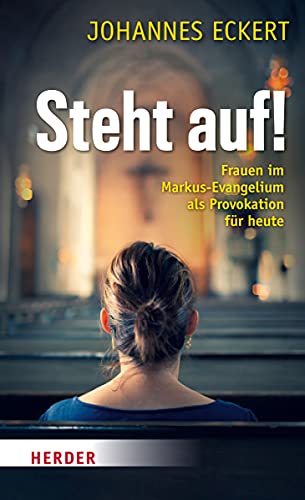 Steht auf!: Frauen im Markus-Evangelium als Provokation für heute von VERLAG HERDER GMBH