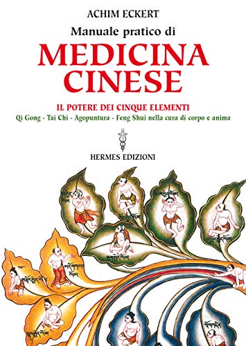 Manuale pratico di medicina cinese. Il potere dei cinque elementi. Qi gong, Tai Chi, agopuntura, feng shui nella cura del corpo e dell'anima (Manuali Hermes) von Hermes Edizioni