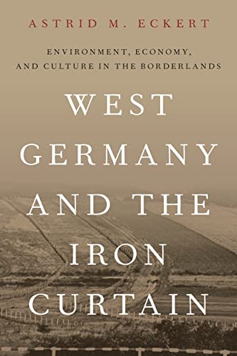 West Germany and the Iron Curtain: Environment, Economy, and Culture in the Borderlands von Oxford University Press Inc