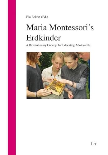 Maria Montessori's Erdkinder: A Revolutionary Concept for Educating Adolescents (Impulse der Reformpädagogik) von Lit Verlag