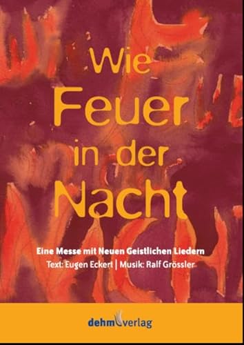 Wie Feuer in der Nacht: Eine Messe mit Neuen Geistliche Liedern