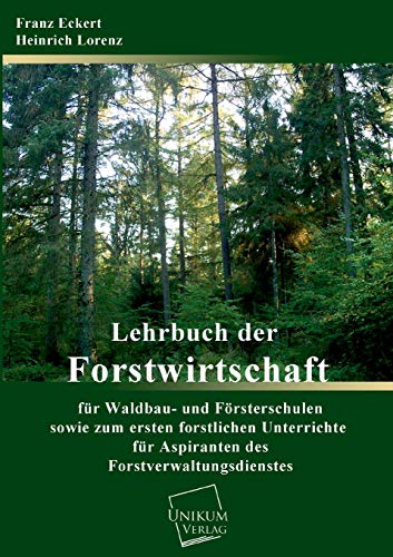 Lehrbuch der Forstwirtschaft für Waldbau- und Försterschulen sowie zum forstlichen Unterrichte für Aspiranten des Forstverwaltungsdienstes: Band über die forstlichen Hilfsgegenstände Lehrbuch der Forstwirtschaft für Waldbau- und Försterschulen sowie zum forstlichen Unterrichte für Aspiranten des Forstverwaltungsdienstes: Band über die forstlichen Hilfsgegenstände
