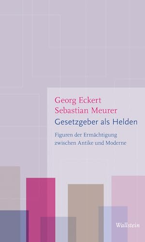 Gesetzgeber als Helden: Figuren der Ermächtigung zwischen Antike und Moderne (Figurationen des Heroischen) von Wallstein Verlag GmbH