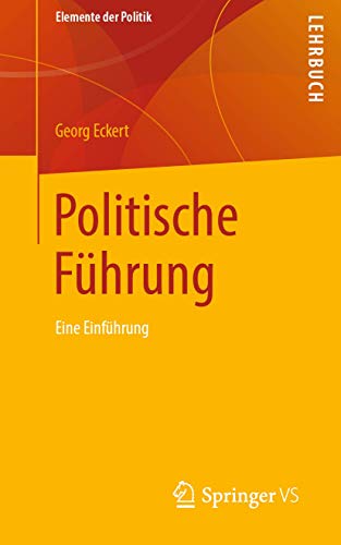 Politische Führung: Eine Einführung (Elemente der Politik) von Springer VS