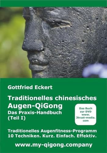 Traditionelles chinesisches Augen-QiGong. Das Praxis-Handbuch (Teil I)