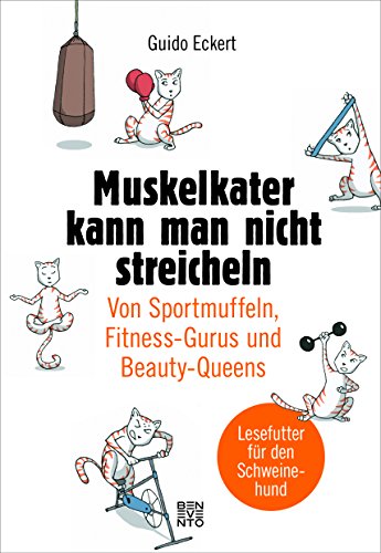 Muskelkater kann man nicht streicheln: Von Sportmuffeln, Fitness-Gurus und Beauty-Queens von Benevento