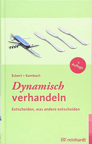 Dynamisch verhandeln: Entscheiden, was andere entscheiden von ERNST REINHARDT VERLAG