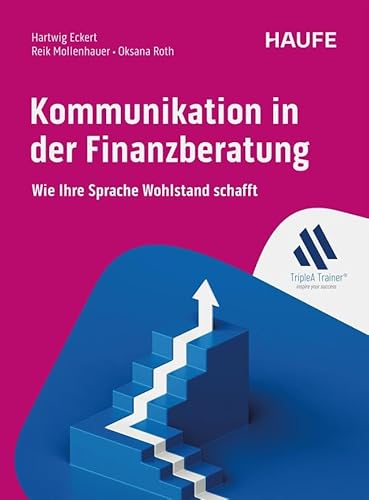 Kommunikation in der Finanzberatung: Wie Ihre Sprache Wohlstand schafft (Haufe Fachbuch) von Haufe