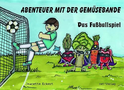 Abenteuer mit der Gemüsebande: Das Fußballspiel von net-Verlag
