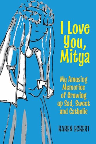 I Love You, Mitya: My Amusing Memories of Growing up Sad, Sweet, and Catholic von FriesenPress