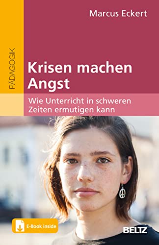 Krisen machen Angst: Wie Unterricht in schweren Zeiten ermutigen kann. Mit E-Book inside Krisen machen Angst: Wie Unterricht in schweren Zeiten ermutigen kann. Mit E-Book inside