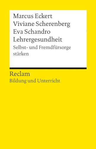 Lehrergesundheit. Anleitung zur Selbst- und Fremdfürsorge. Reclam Bildung und Unterricht: Eckert, Marcus; Scherenberg, Viviane – 14409 – Originalausgabe (Reclams Universal-Bibliothek)