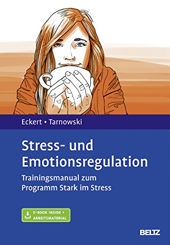 Stress- und Emotionsregulation: Trainingsmanual zum Programm Stark im Stress. Mit E-Book inside und Arbeitsmaterial Stress- und Emotionsregulation: Trainingsmanual zum Programm Stark im Stress. Mit E-Book inside und Arbeitsmaterial