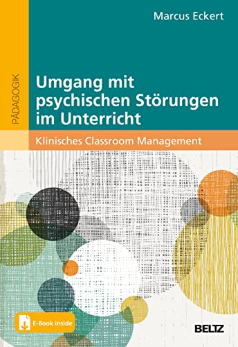 Umgang mit psychischen Störungen im Unterricht: Klinisches Classroom Management. Mit E-Book inside von Beltz