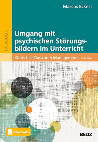 Umgang mit psychischen Störungsbildern im Unterricht: Klinisches Classroom Management. Mit E-Book inside von Beltz