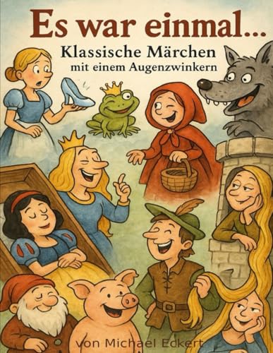 Es war einmal...: Klassische Märchen mit einem Augenzwinkern von Michael Eckert