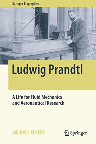 Ludwig Prandtl: A Life for Fluid Mechanics and Aeronautical Research (Springer Biographies)