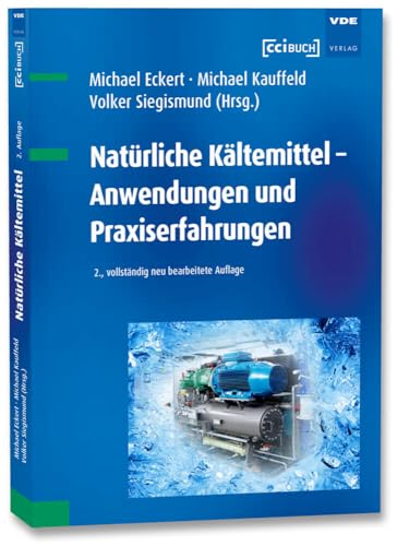Natürliche Kältemittel - Anwendungen und Praxiserfahrungen Natürliche Kältemittel - Anwendungen und Praxiserfahrungen von VDE VERLAG