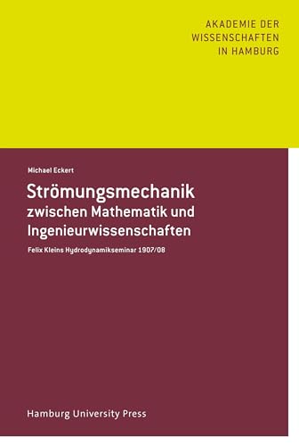 Strömungsmechanik zwischen Mathematik und Ingenieurwissenschaft: Felix Kleins Hydrodynamikseminar 1907-08 von Hamburg University Press - Staats- und Universitätsbibliothek Hamburg Carl von Ossietzky