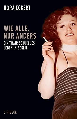 Wie alle, nur anders: Ein transsexuelles Leben in Berlin von Beck C. H.