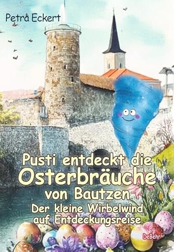 Pusti entdeckt die Osterbräuche von Bautzen - Der kleine Wirbelwind auf Entdeckungsreise von Verlag DeBehr