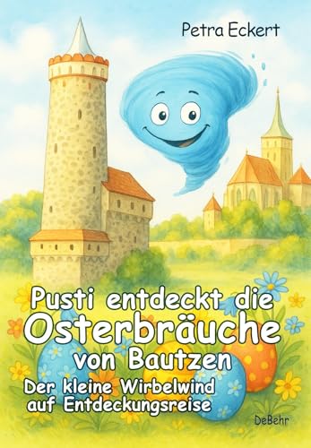 Pusti entdeckt die Osterbräuche von Bautzen - Der kleine Wirbelwind auf Entdeckungsreise von Verlag DeBehr