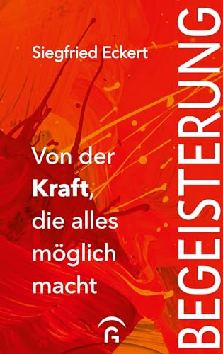 Begeisterung: Von der Kraft, die alles möglich macht von Guetersloher Verlagshaus